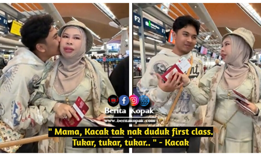 Mama, Kacak tak nak duduk first class. Tukar, tukar, tukar.. ” Kacak